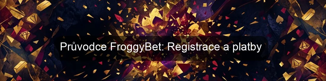 Průvodce FroggyBet: Registrace a platby Průvodce FroggyBet: Registrace a platby