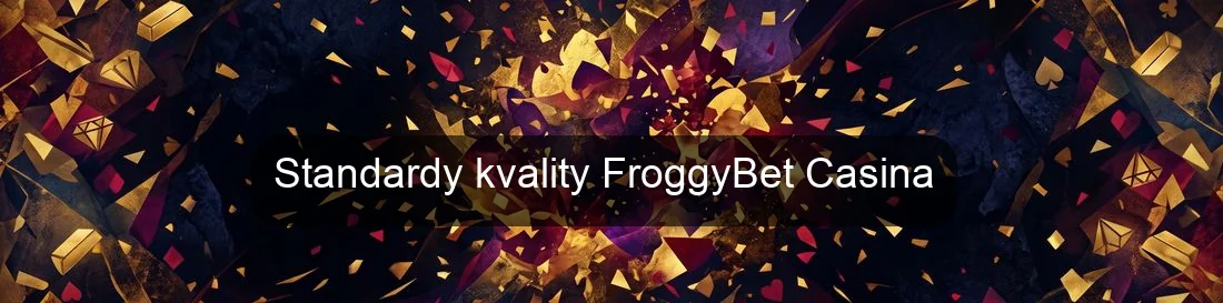 Standardy kvality FroggyBet Casina